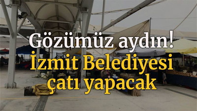 Gözümüz aydın! İzmit Belediyesi çatı yapacak
